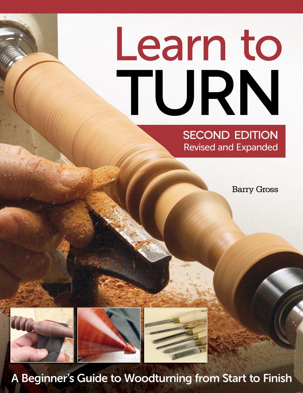 Learn to Turn, 2nd Edition, Revised and Expanded: A Beginner's Guide to Woodturning from Start to Finish