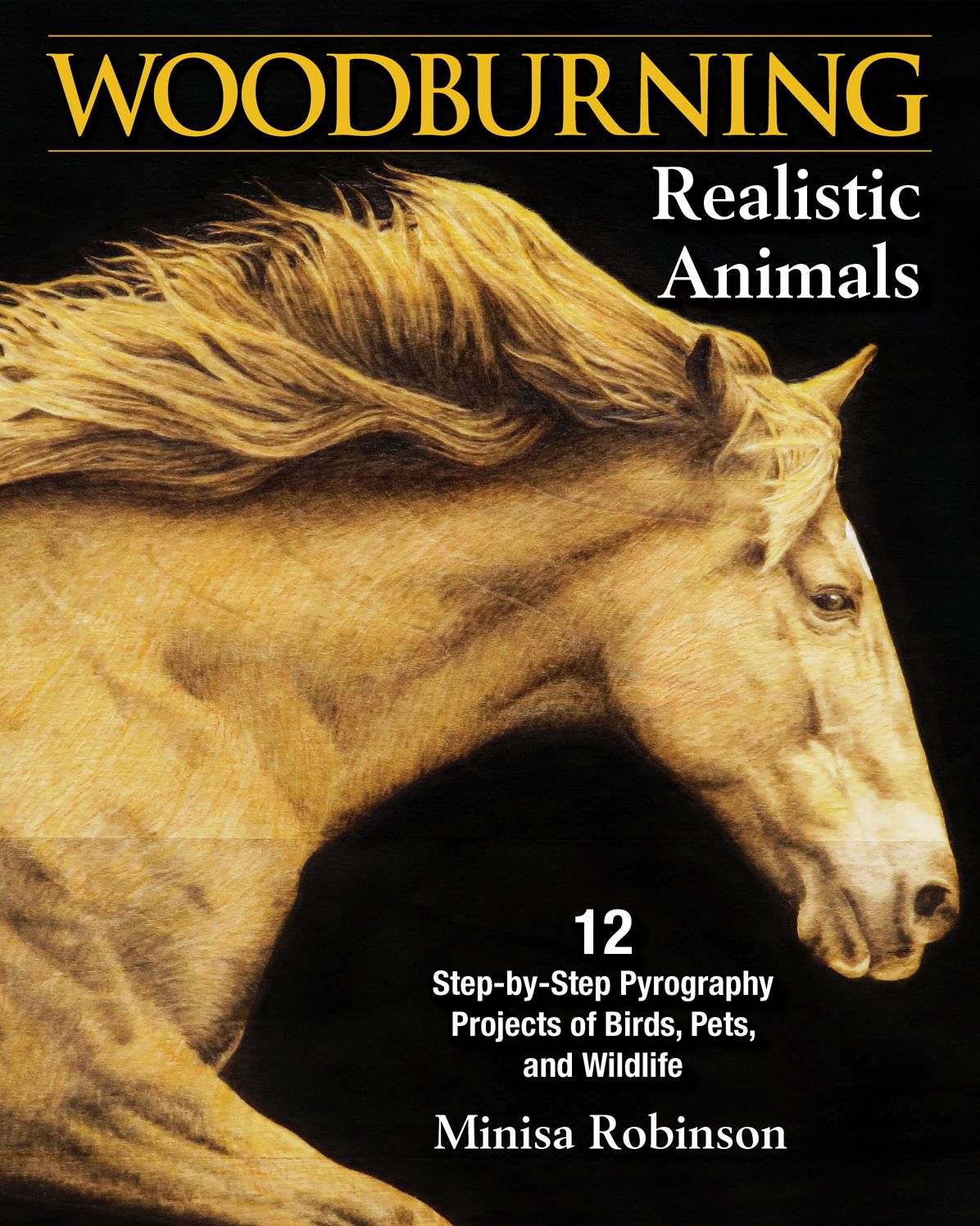 Woodburning Realistic Animals: 20 Step-By-Step Pyrography Projects of Birds, Pets, and Wildlife