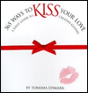 365 Ways to Kiss Your Love: A Daily Guide to Creative Kissing