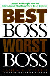 Best Boss, Worst Boss: Lessons and Laughs from the International "Best Boss/Worst Boss" Contest