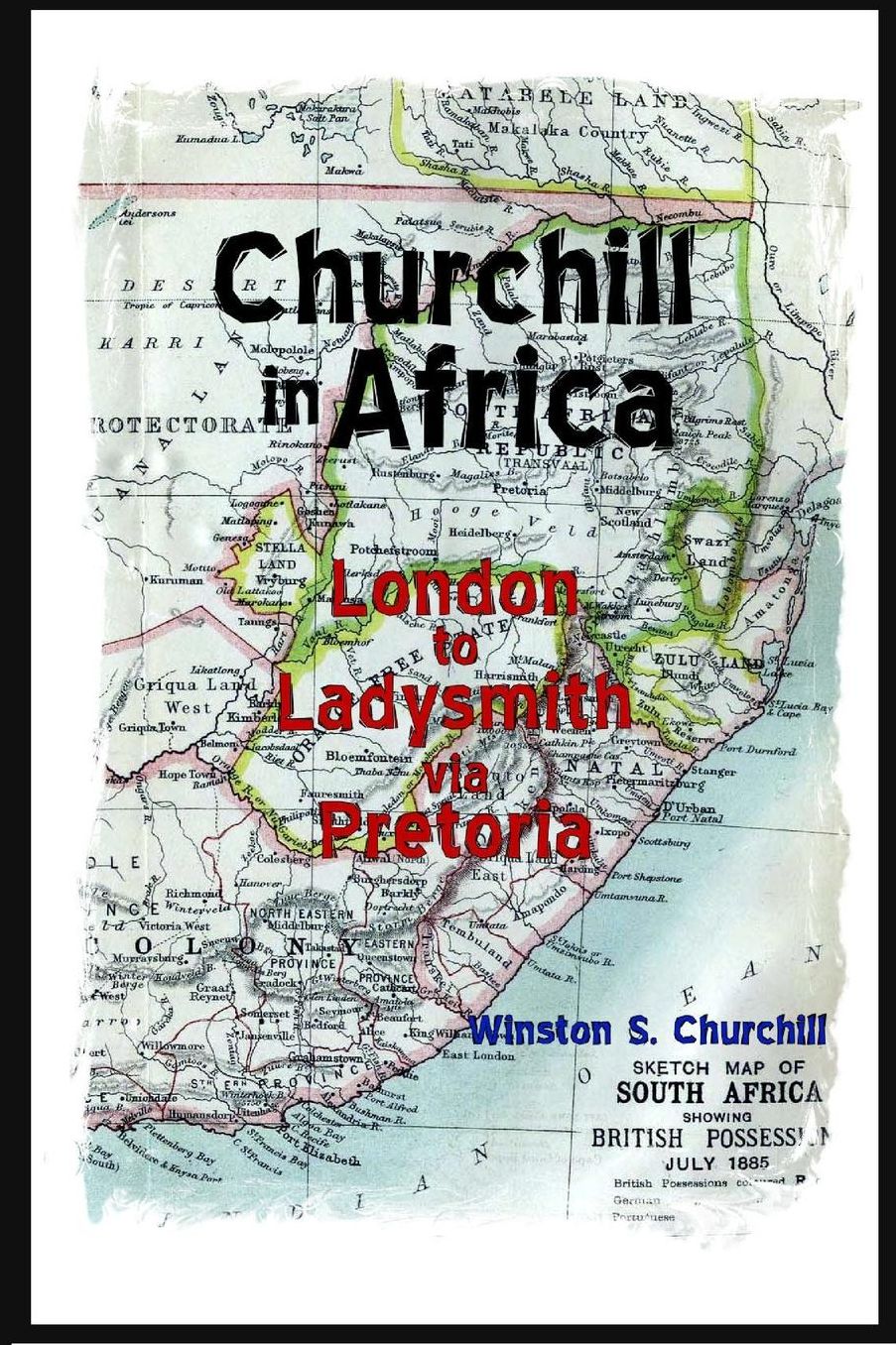 Churchill in Africa: London to Ladysmith via Pretoria