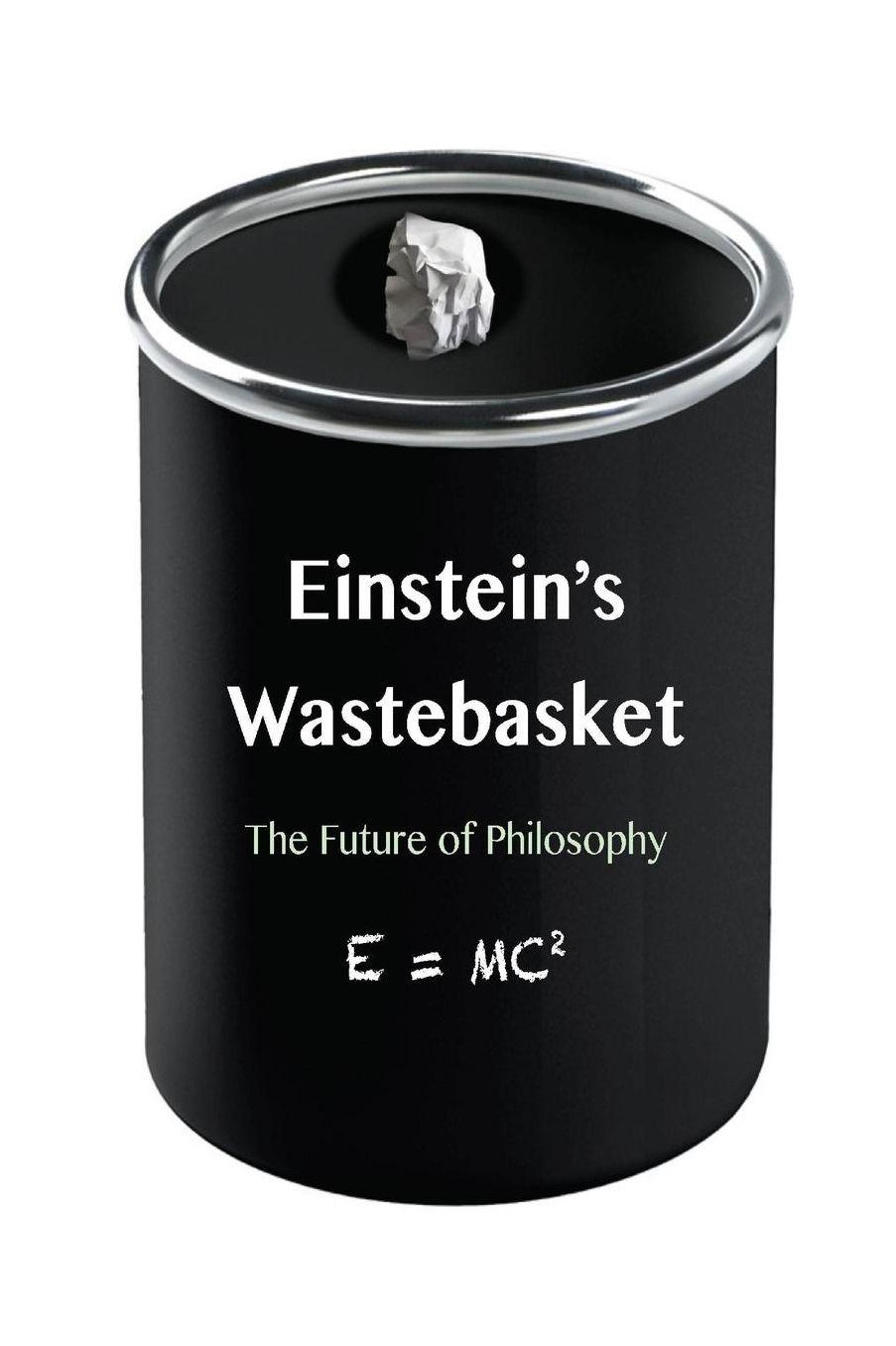 Einstein's Wastebasket: The Future of Philosophy