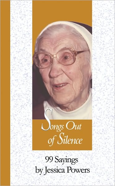 Songs Out of Silence: 99 Sayings by Jessica Powers