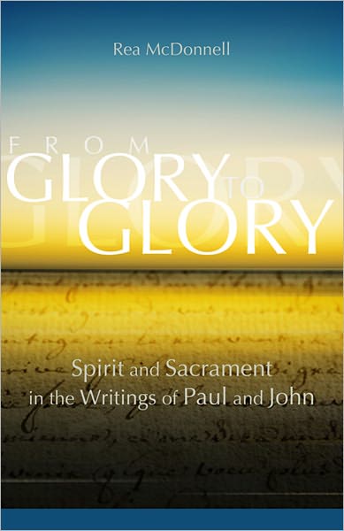 From Glory to Glory: Spirit and Sacrament in the Writings of Paul and John
