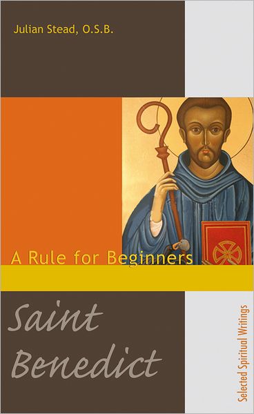 Saint Benedict: A Rule for Beginners