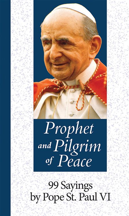 Prophet and Pilgrim of Peace: 99 Sayings by Pope St. Paul VI