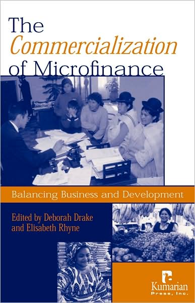 The Commercialization of Microfinance: Balancing Business and Development