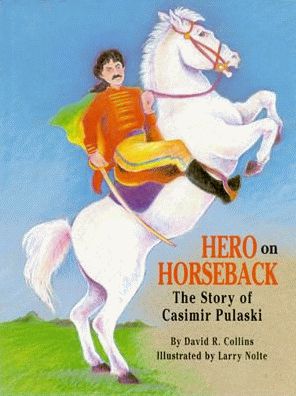 Hero on Horseback: The Story of Casimir Pulaski