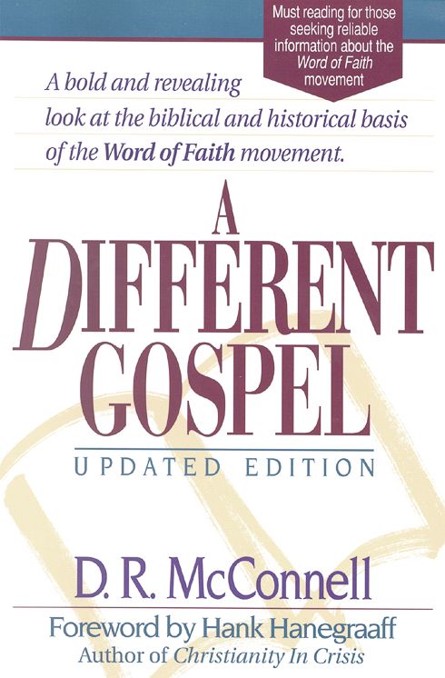 A Different Gospel : Biblical and Historical Insights into the Word of Faith Movement