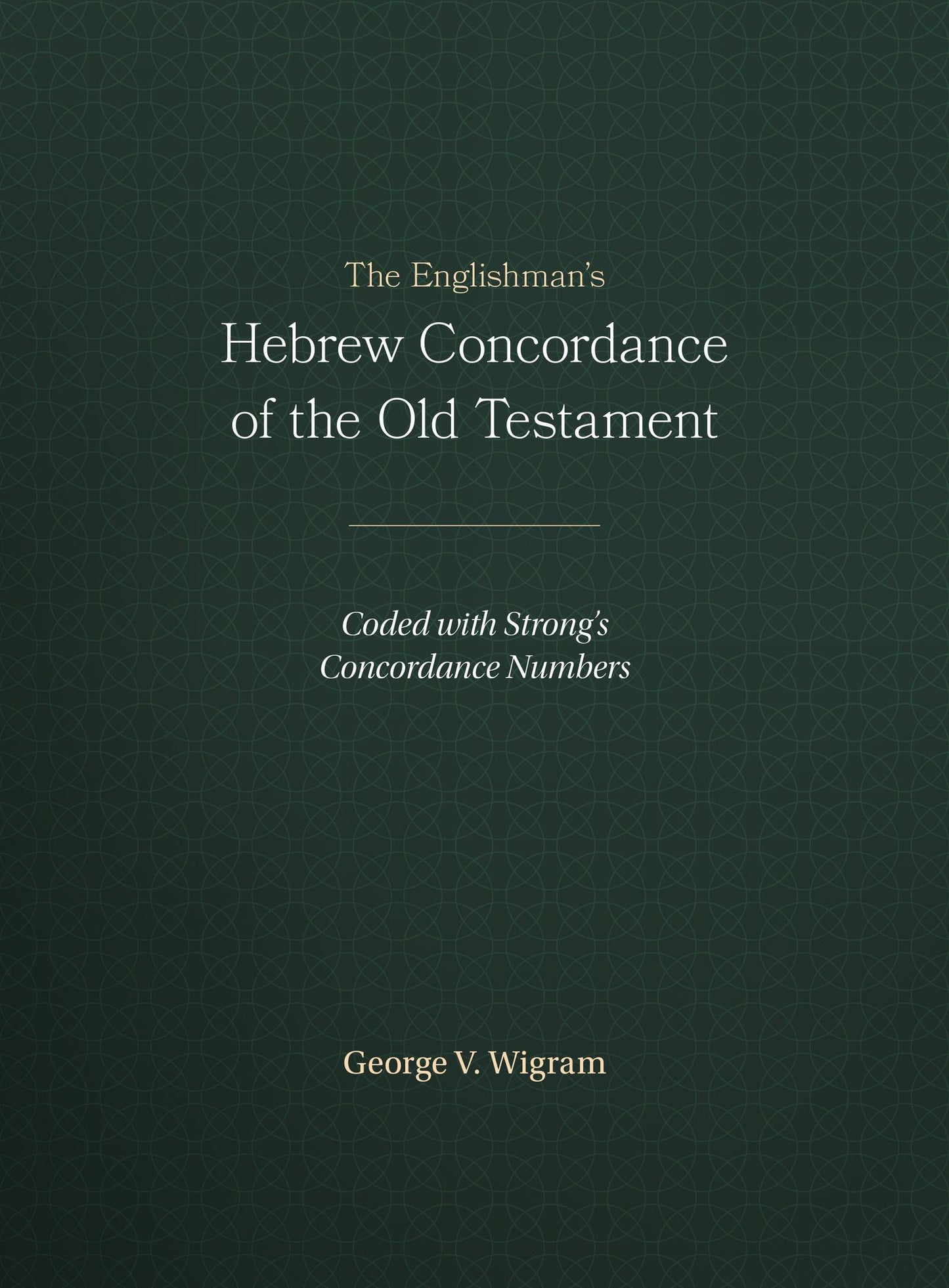 The Englishman's Hebrew Concordance of Old Testament : Coded with Strong's Concordance Numbers