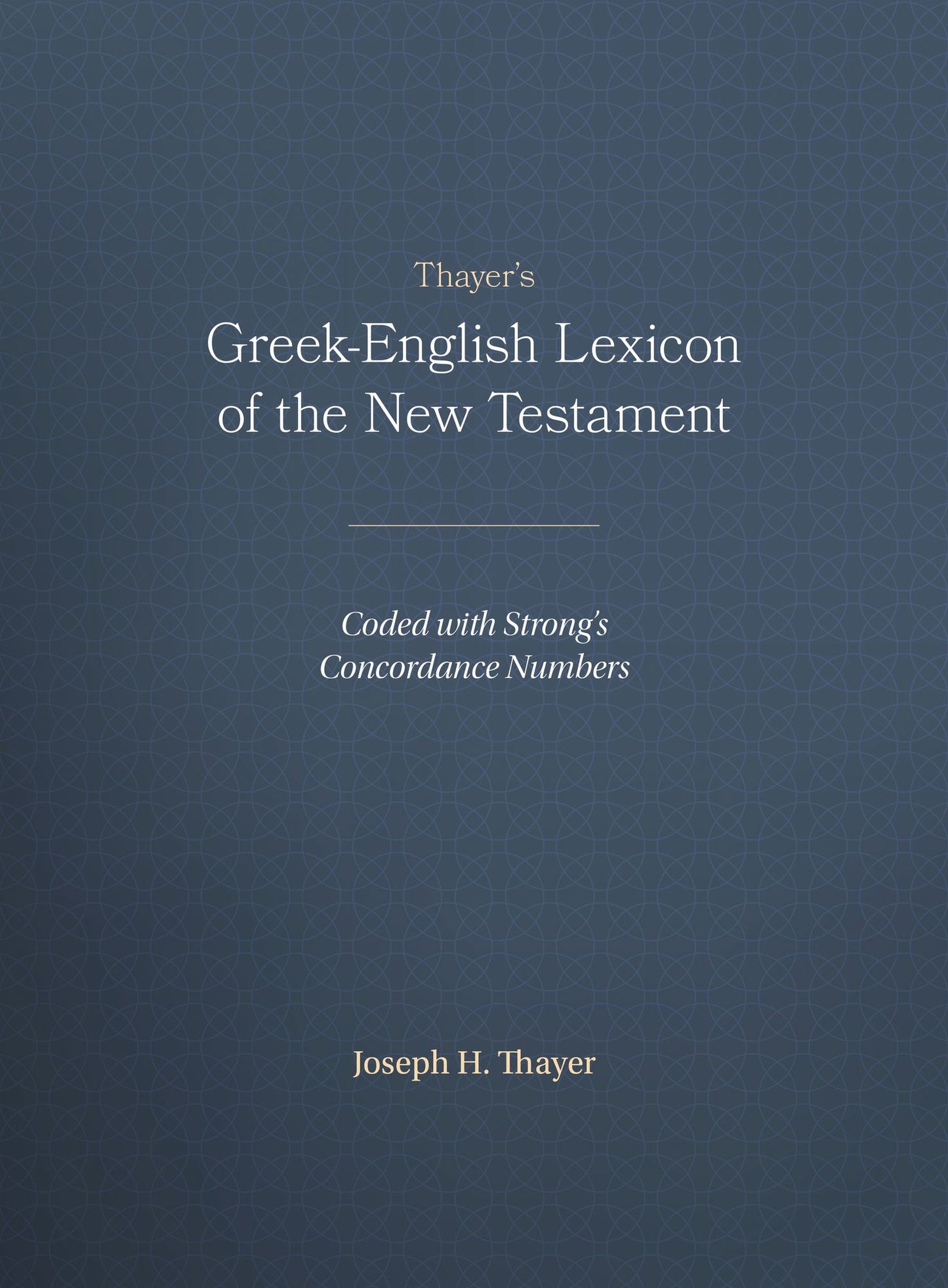 Thayer's Greek-English Lexicon of the New Testament : Coded with Strong's Concordance Numbers