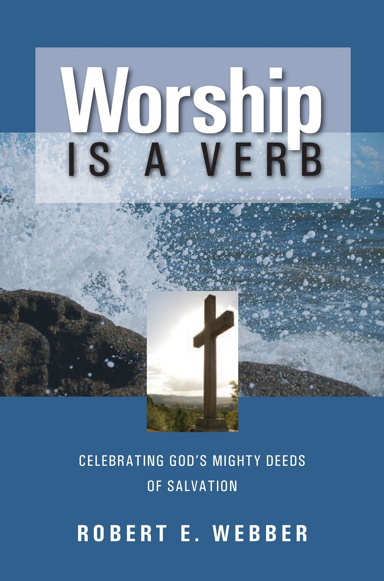 Worship is a Verb: Celebrating God's Mighty Deeds of Salvation