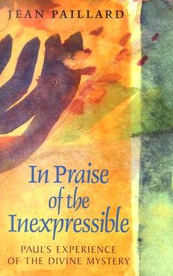 In Praise of the Inexpressible: Paul's Experience of the Divine Mystery