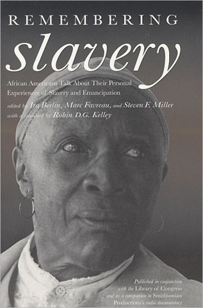 Remembering Slavery: African Americans Talk About Their Personal Experiences of Slavery and Emacipation