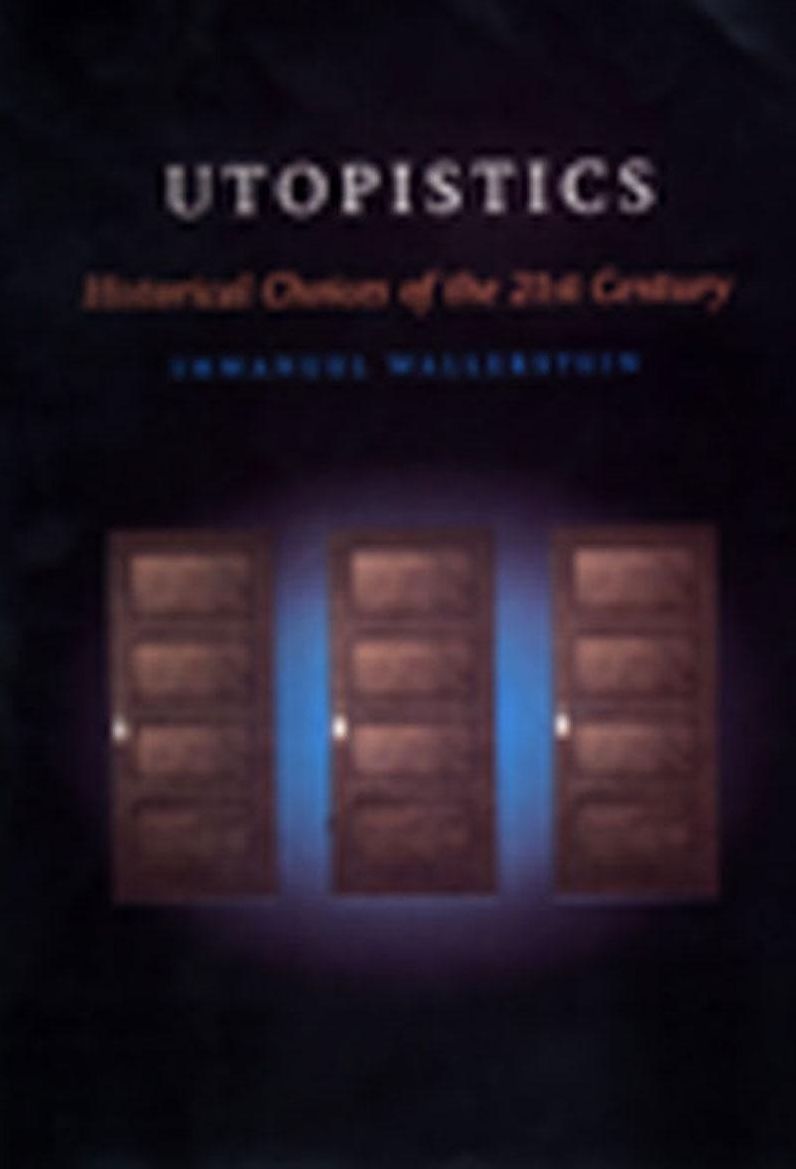 Utopistics: Or, Historical Choices of the Twenty-First Century