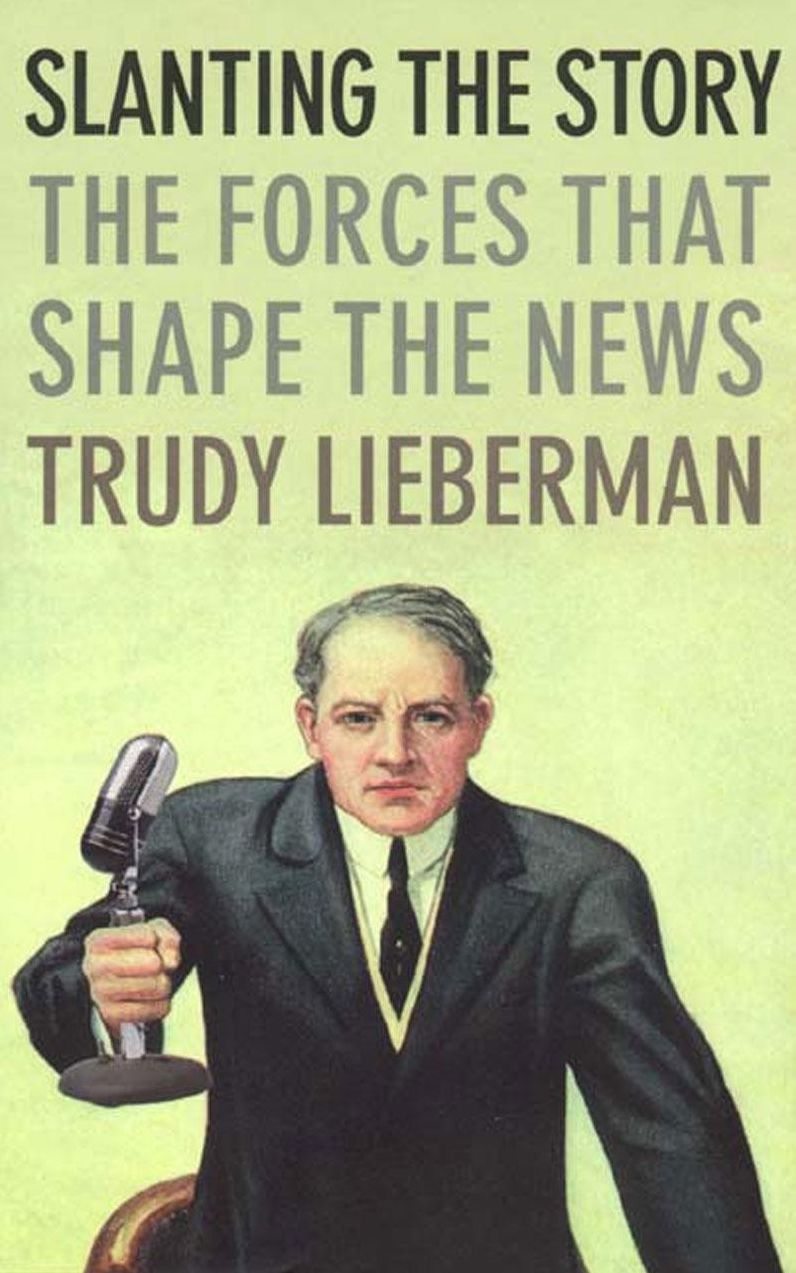 Slanting the Story: The Forces That Shape the News