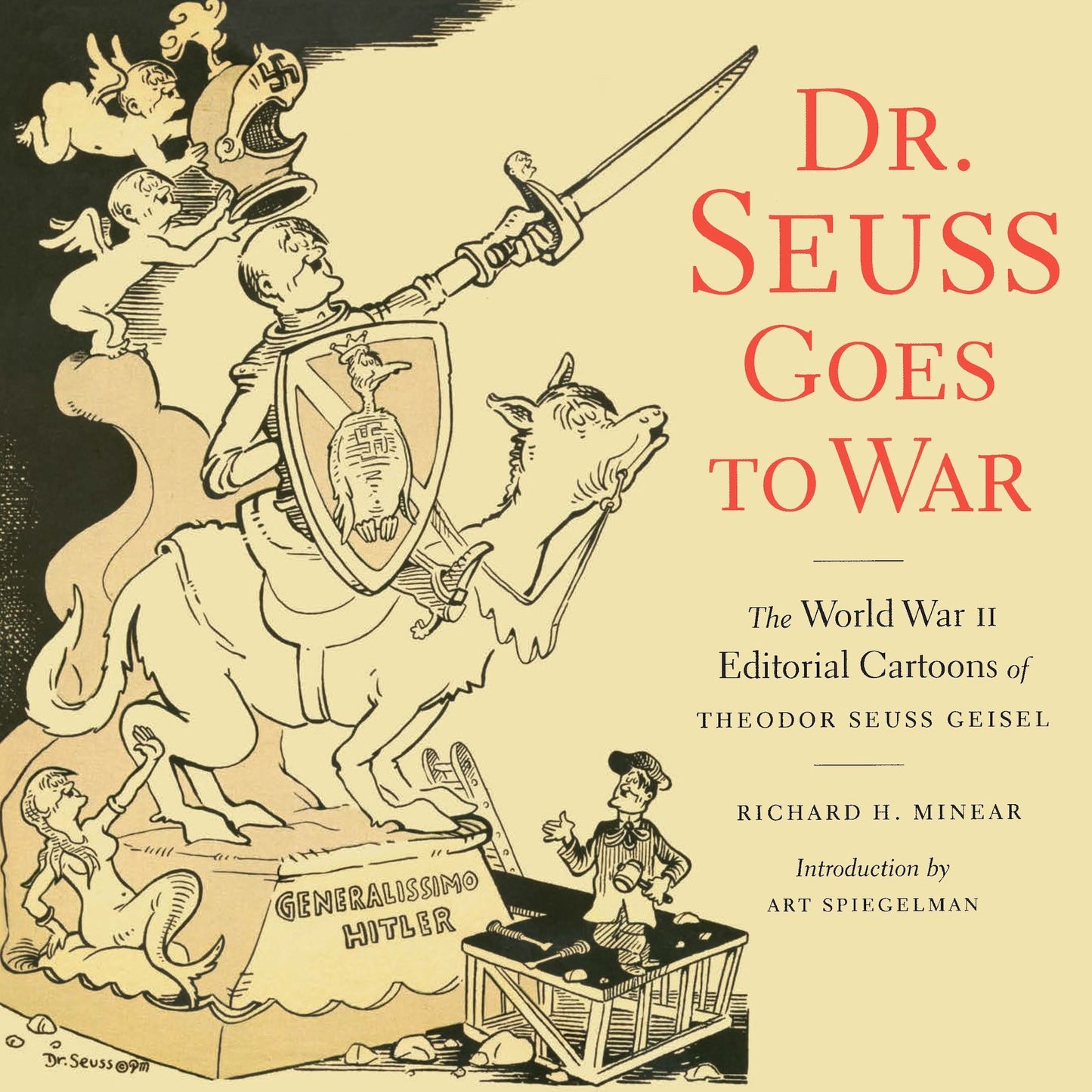 Dr. Seuss Goes to War: World War II Editorial Cartoons of Theodor Seuss Geisel
