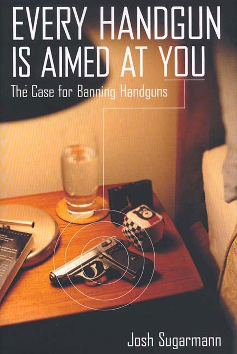 Every Handgun Is Aimed at You: The Case for Banning Handguns