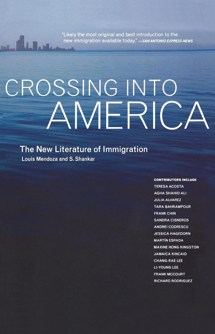 Crossing Into America: The New Literature Of Immigration
