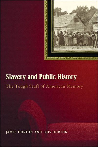 Slavery and Public History: The Tough Stuff of American Memory