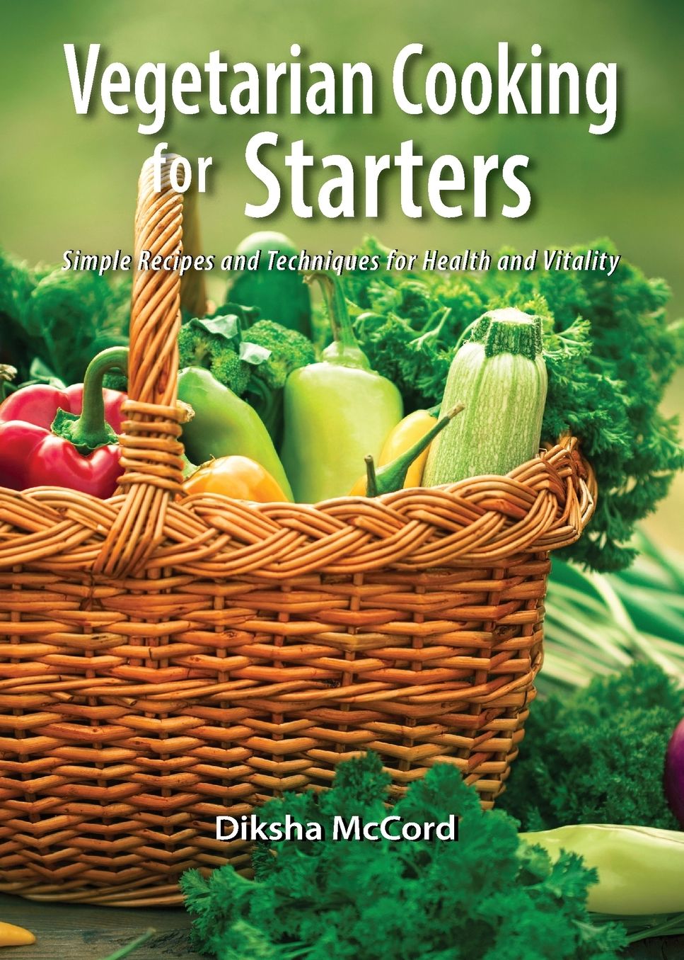 Vegetarian Cooking for Starters: Simple Recipes and Techniques for Health and Vitality (For Starters Series)