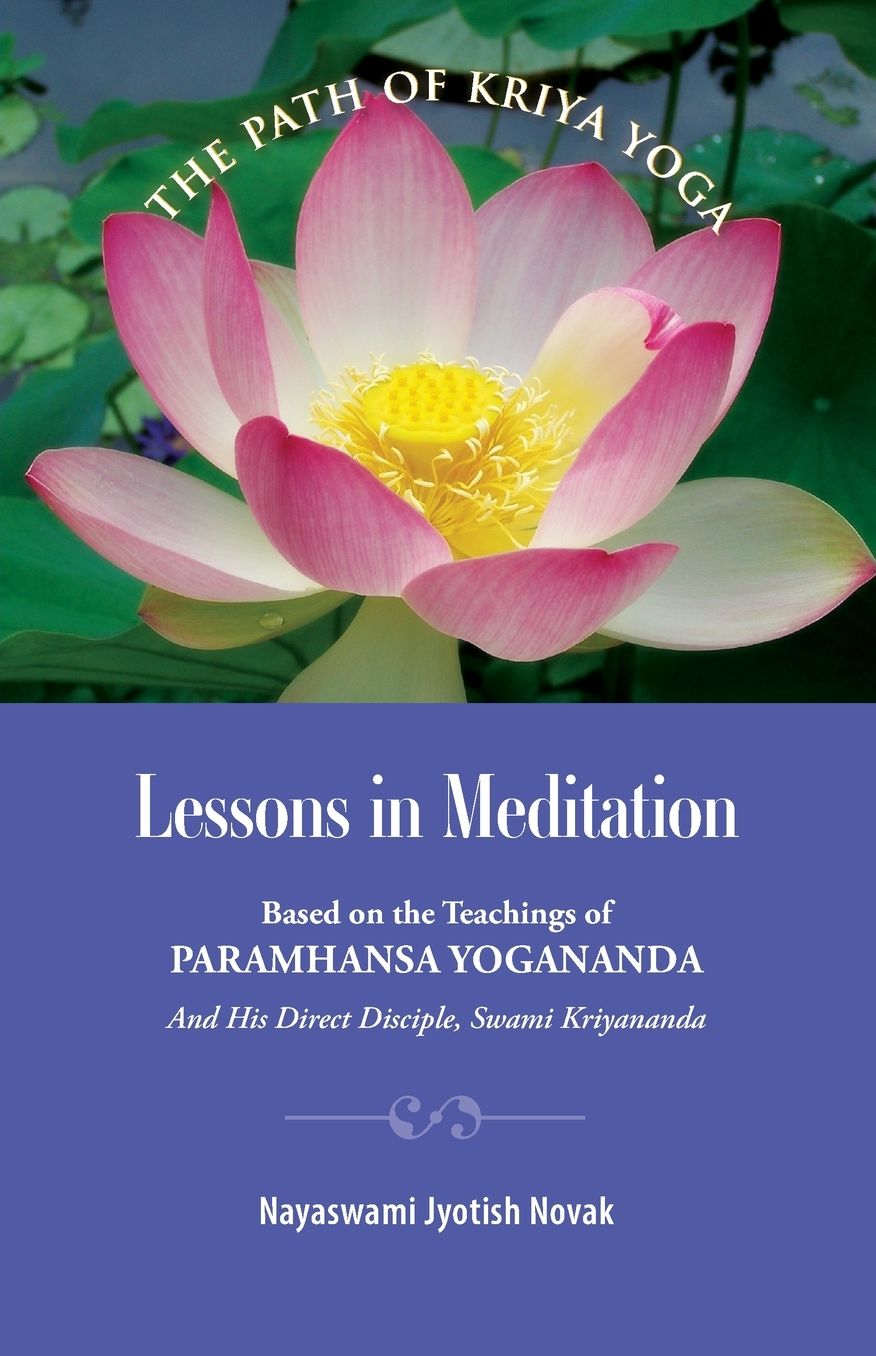Lessons in Meditation: Based on the Teachings of Paramhansa Yogananda and His Direct Disciple, Swami Kriyananda