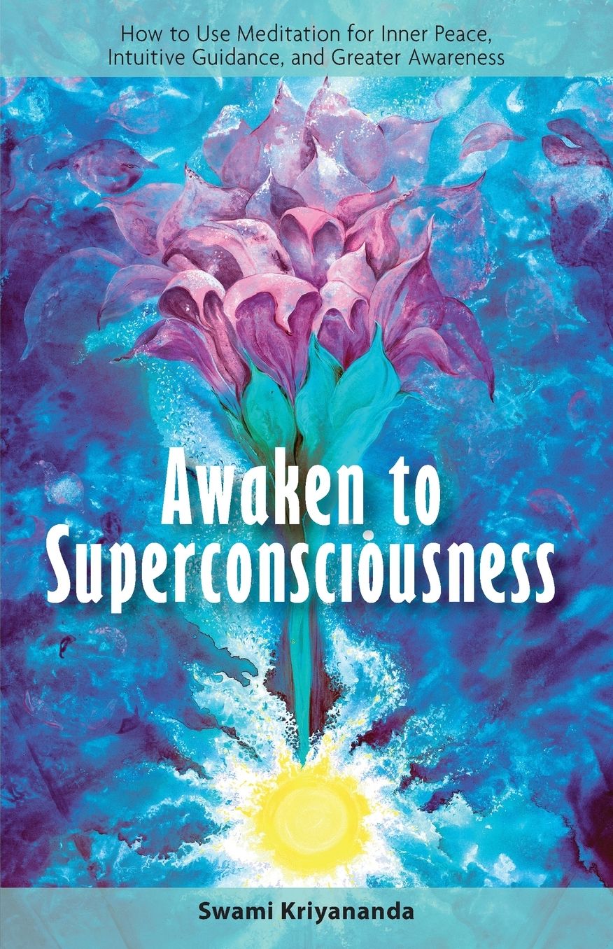 Awaken to Superconsciousness: How to Use Meditation for Inner Peace, Intuitive Guidance, and Greater Awareness