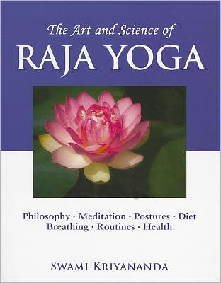 The Art and Science of Raja Yoga: A Guide To Self-Realization