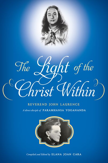 The Light of the Christ Within: Inspired Talks by Reverand John Laurence, a Direct Disciple of Paramhansa Yogananda