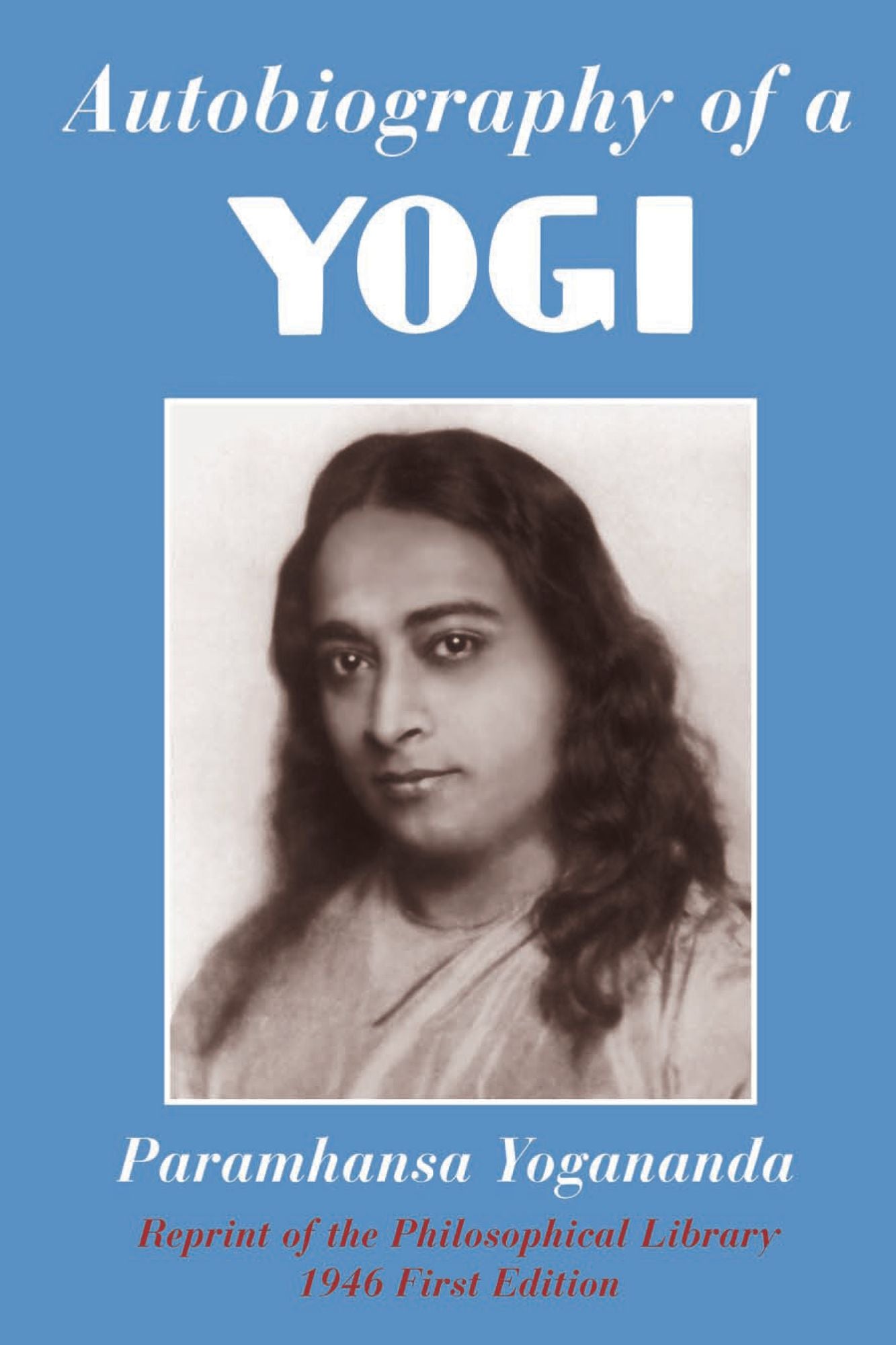 Autobiography of a Yogi: Reprint of the Philosophical Library 1946 First Edition