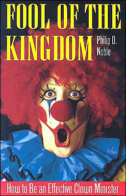 Fool Of The Kingdom; How to Be an Effective Clown Minister