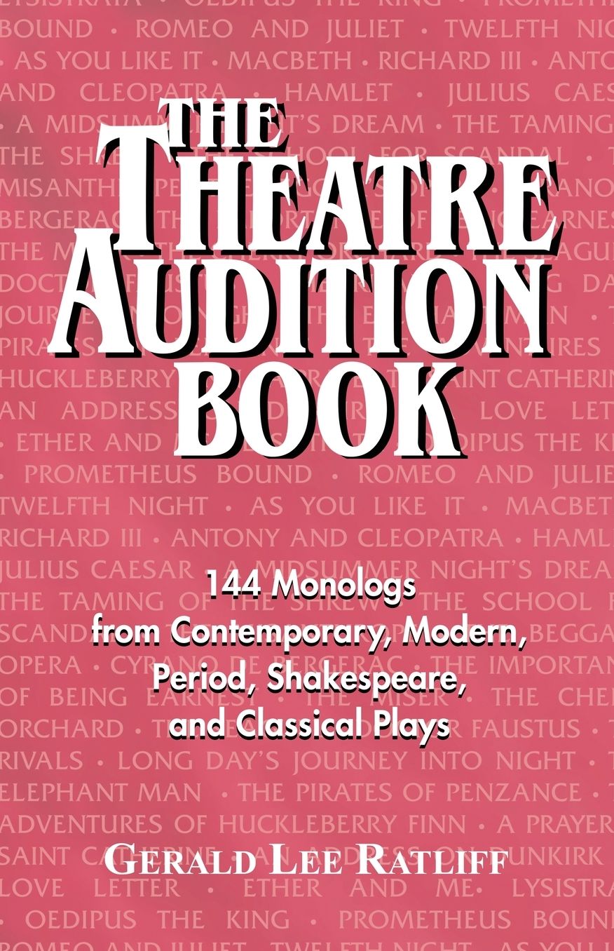 The Theatre Audition Book: Playing Monologs from Contemporary, Modern, Period, Shakespeare and Classical Plays