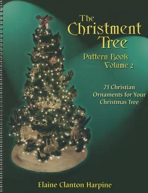 The Christment Tree Pattern Book: Twenty-One Christian Ornaments for Your Christmas Tree