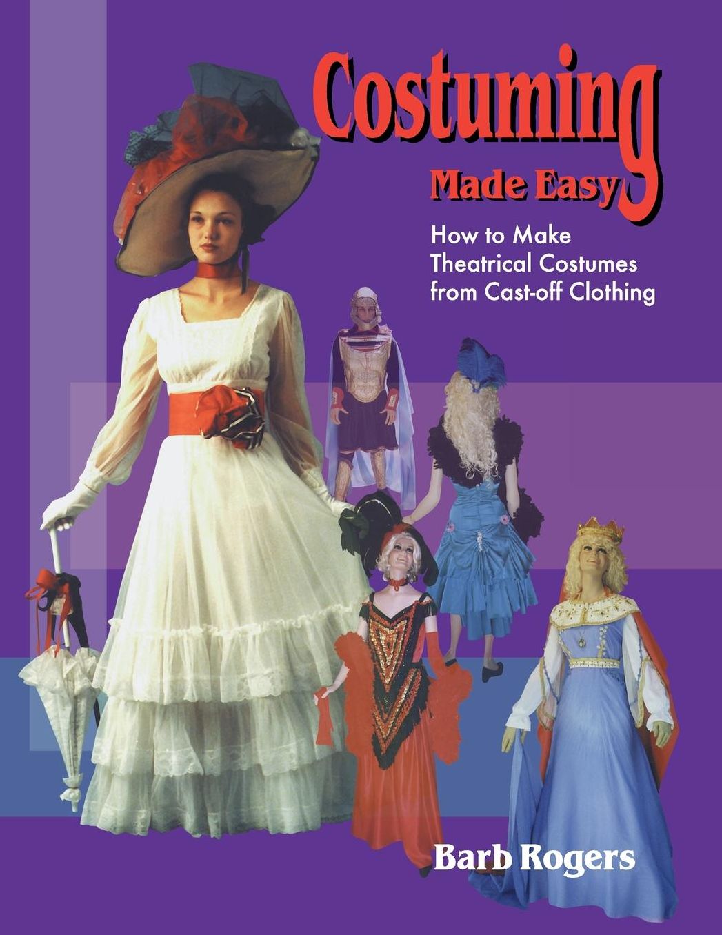 Costuming Made Easy: How to Make Theatrical Costumes from Cast-off Clothing