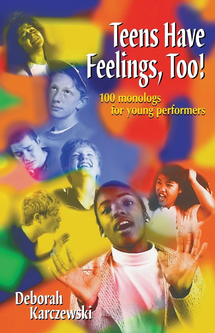 Teens Have Feelings, Too!: 100 Monologs for Young Performers