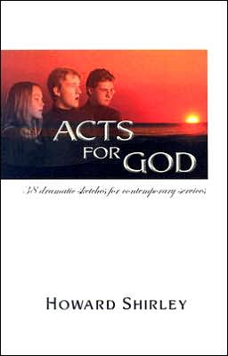 Acts for God: 38 Dramatic Sketches for Contemporary Services