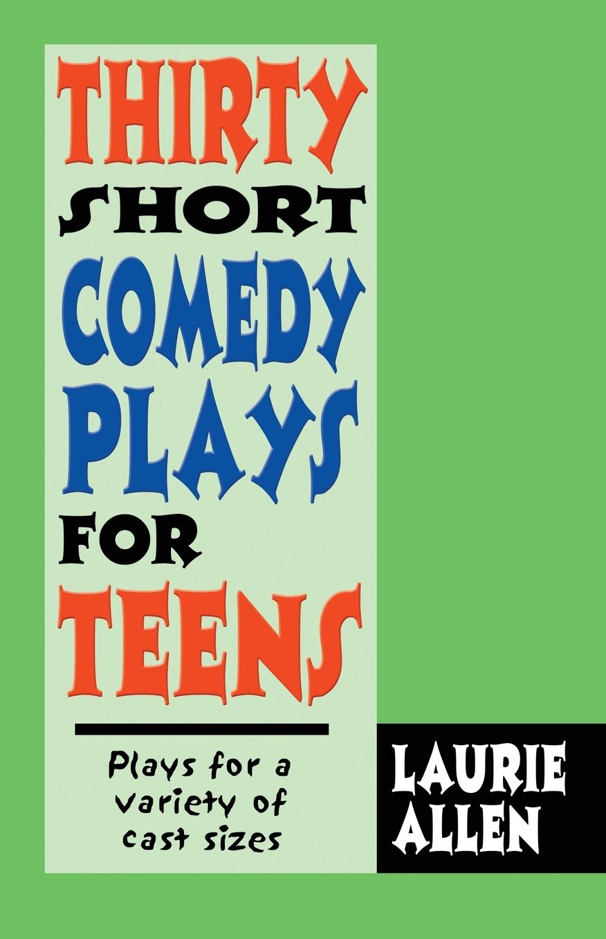 Thirty Short Comedy Plays for Teens: Plays for a Variety of Cast Sizes