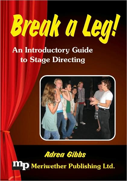 Break a Leg!: An Introductory Guide to Stage Directing