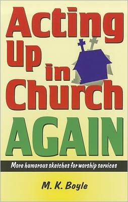 Acting up in Church Again: More humorous sketches for worship Services
