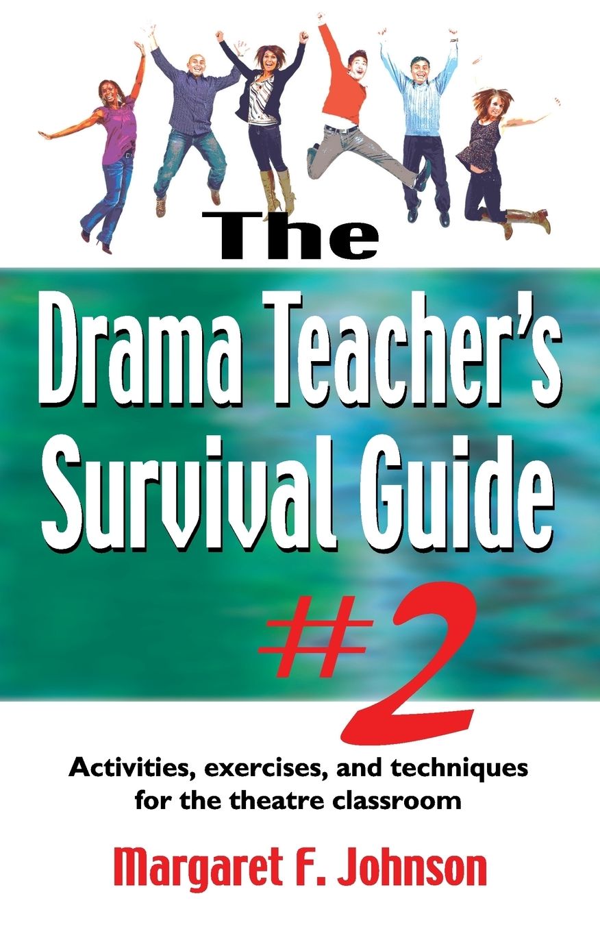 The Drama Teacher's Survival Guide 2: A complete toolkit for theatre Arts