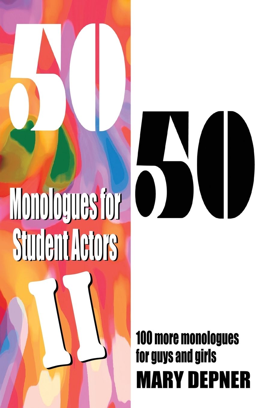 50/50 Monologues for Student Actors II: 100 More Monologues for Guys and Girls