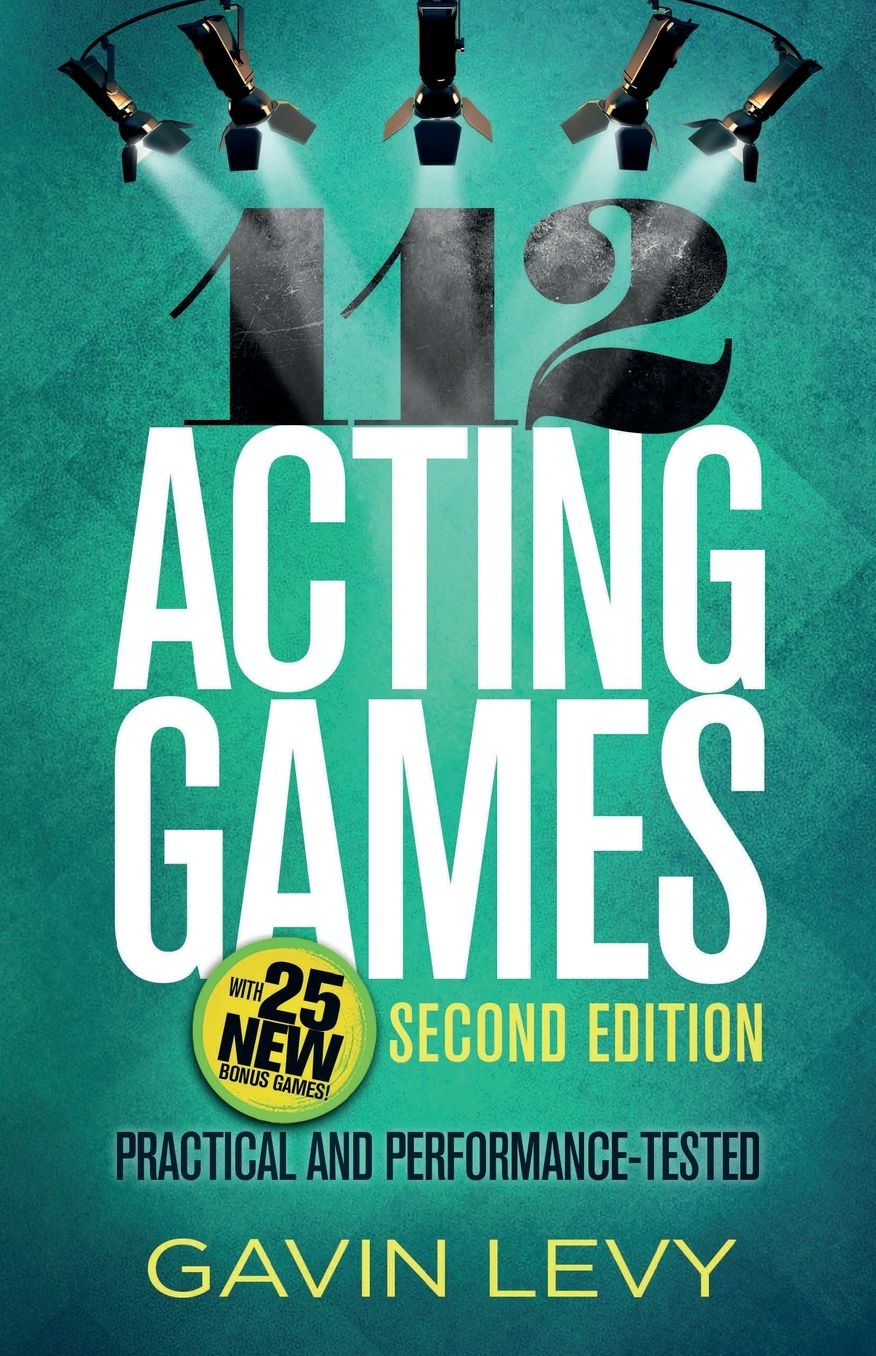 112 Acting Games: A Comprehensive Workbook of Theatre Games for Developing Acting Skills