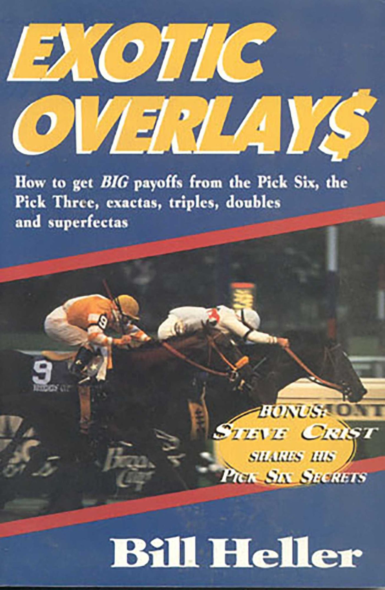 Exotic Overlays: How to Get Big Payoffs from the Pick Six, the Pick Three, Exactas, Trifectas, Doubles, and Superperfectas