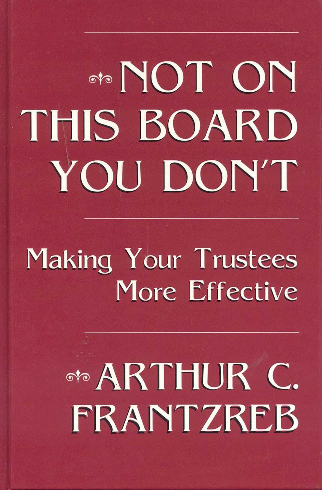 Not on This Board You Don't: Making Your Trustees More Effective