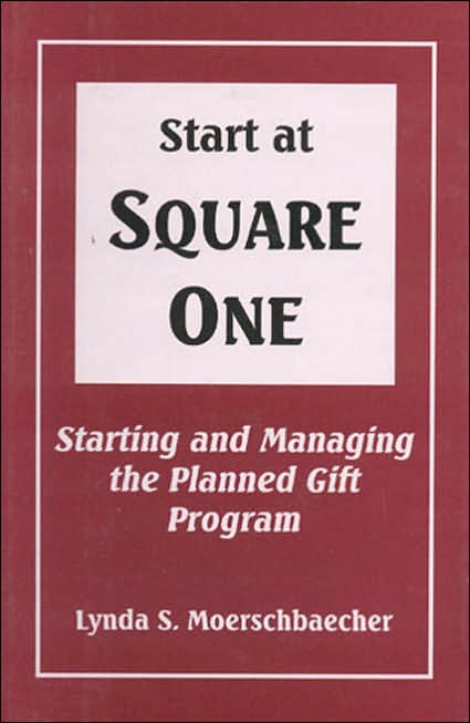 Start at Square One: Starting and Managing the Planned Gift Program