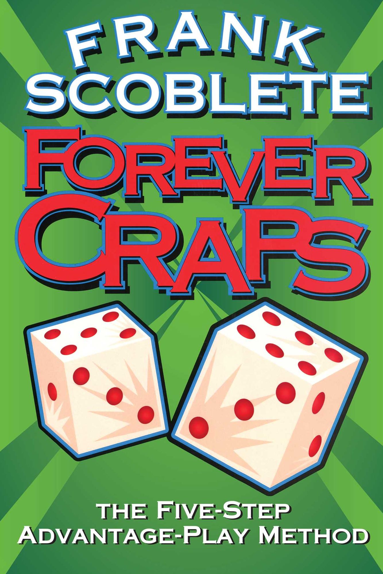 Forever Craps!: The Five-Step Advantage-Play Method