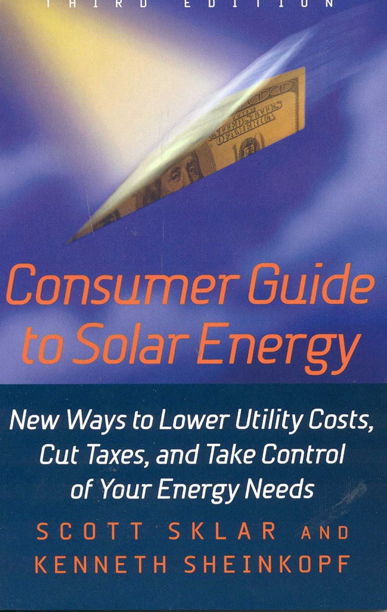 Consumer Guide to Solar Energy: New Ways to Lower Utility Costs, Cut Taxes, and Take Control of Your Energy Needs