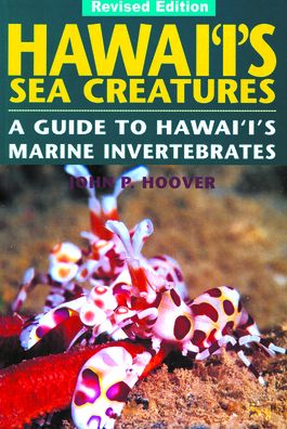Hawai'i's Sea Creatures: A Guide to Hawai'i's Marine Invertebrates