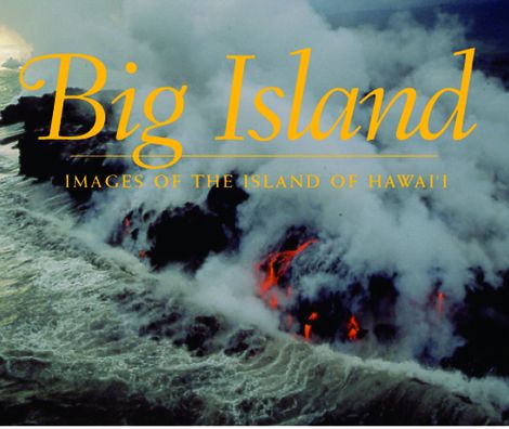 Big Island: Images of the Island of Hawaii