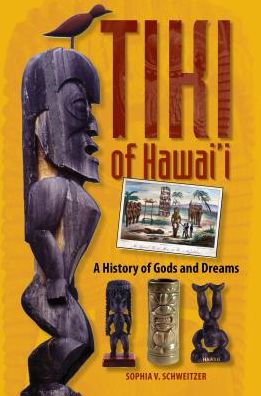 Tiki of Hawaii: A History of Gods and Dreams
